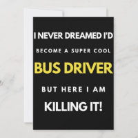 I Never Dreamed I'd Become A Super Cool Bus Driver