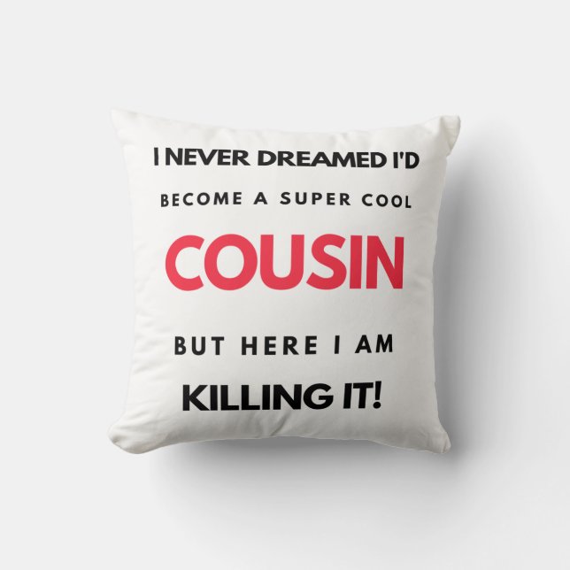 I Never Dreamed I'd Become A Super Cool Cousin 2 Cushion (Front)
