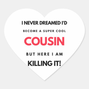 I Never Dreamed I'd Become A Super Cool Cousin 2 Heart Sticker