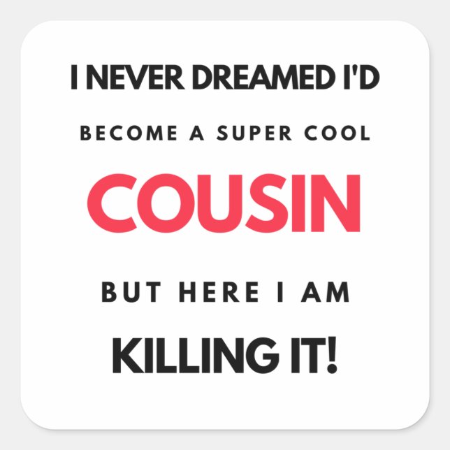 I Never Dreamed I'd Become A Super Cool Cousin 2 Square Sticker (Front)