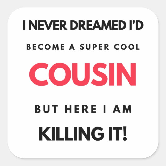 I Never Dreamed I'd Become A Super Cool Cousin 2 Square Sticker (Front)