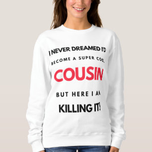 I Never Dreamed I'd Become A Super Cool Cousin 2 Sweatshirt