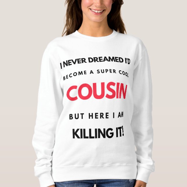 I Never Dreamed I'd Become A Super Cool Cousin 2 Sweatshirt (Front)