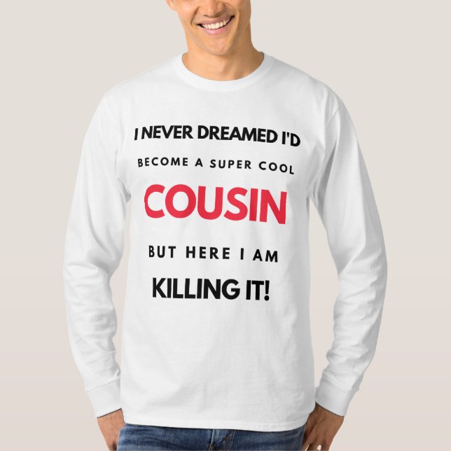 I Never Dreamed I'd Become A Super Cool Cousin 2 T-Shirt (Front)
