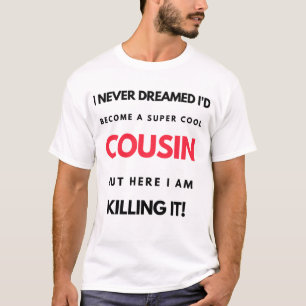 I Never Dreamed I'd Become A Super Cool Cousin 2 T-Shirt
