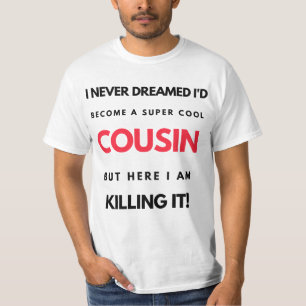 I Never Dreamed I'd Become A Super Cool Cousin 2 T-Shirt