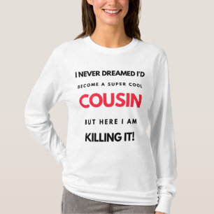 I Never Dreamed I'd Become A Super Cool Cousin 2 T-Shirt