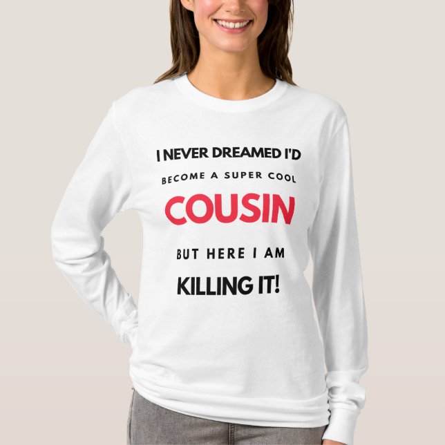 I Never Dreamed I'd Become A Super Cool Cousin 2 T-Shirt (Front)