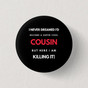 I Never Dreamed I'd Become A Super Cool Cousin 3 Cm Round Badge