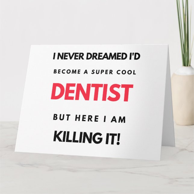 I Never Dreamed I'd Become A Super Cool Dentist 2 Card (Front)