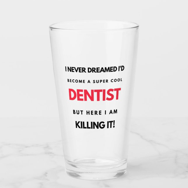 I Never Dreamed I'd Become A Super Cool Dentist 2 Glass (Front)