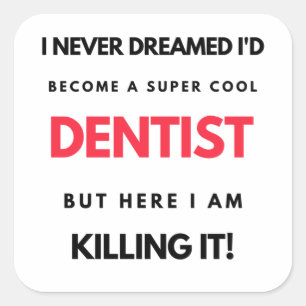 I Never Dreamed I'd Become A Super Cool Dentist 2 Square Sticker