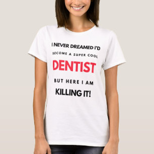 I Never Dreamed I'd Become A Super Cool Dentist 2 T-Shirt