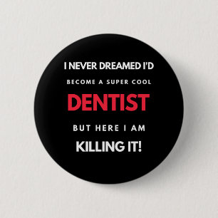 I Never Dreamed I'd Become A Super Cool Dentist 6 Cm Round Badge