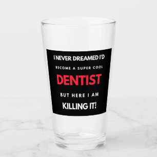 I Never Dreamed I'd Become A Super Cool Dentist Glass