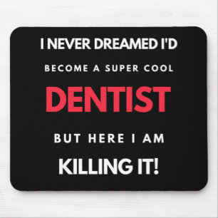 I Never Dreamed I'd Become A Super Cool Dentist Mouse Pad