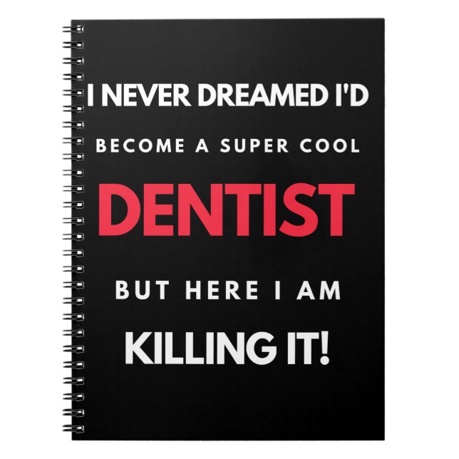 I Never Dreamed I'd Become A Super Cool Dentist Notebook (Front)