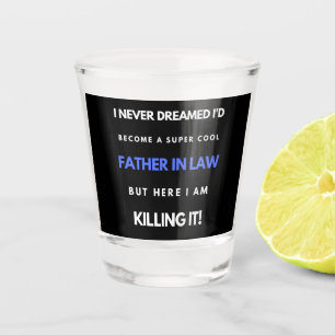 I Never Dreamed I'd Become A Super Cool Father In Shot Glass