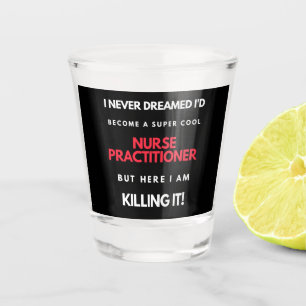 I Never Dreamed I'd Become A Super Cool Nurse Shot Glass