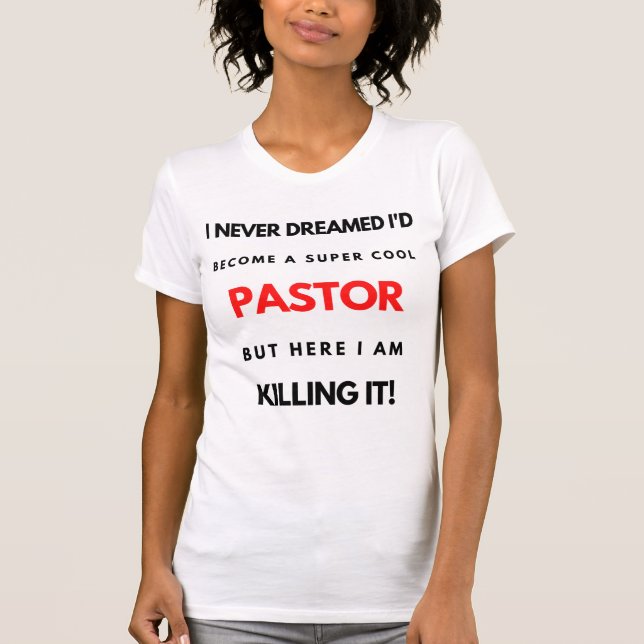 I Never Dreamed I'd Become A Super Cool Pastor bl T-Shirt (Front)