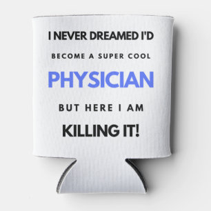 I Never Dreamed I'd Become A Super Cool Physician2 Can Cooler