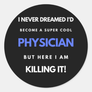 I Never Dreamed I'd Become A Super Cool Physician Classic Round Sticker