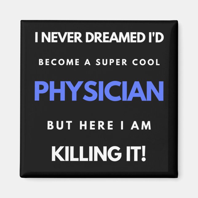 I Never Dreamed I'd Become A Super Cool Physician Magnet (Front)