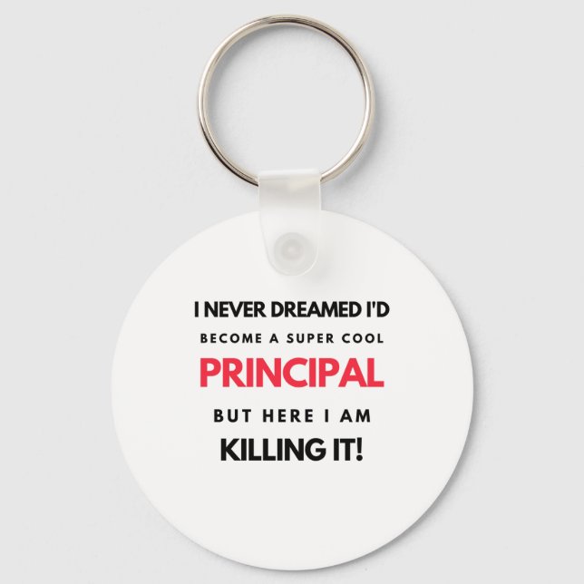 I Never Dreamed I'd Become A Super Cool Principal2 Key Ring (Front)