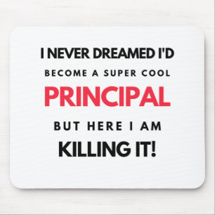 I Never Dreamed I'd Become A Super Cool Principal2 Mouse Pad