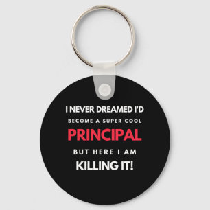 I Never Dreamed I'd Become A Super Cool Principal Key Ring