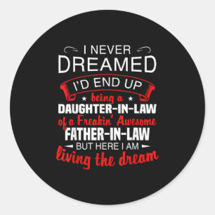 I Never Dreamed Id End Up Being A Daughter In Law Classic Round Sticker