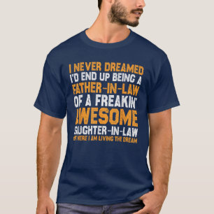I Never Dreamed I'd End Up Being A Father-in-Law T-Shirt