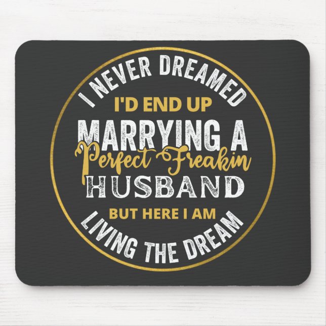I Never Dreamed I'd End Up Being A Perfect Freakin Mouse Pad (Front)