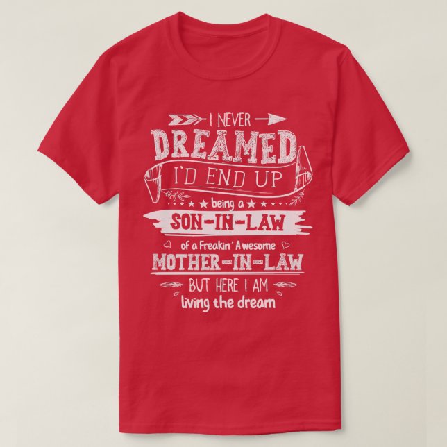 I Never Dreamed Id End Up Being A Son In Law  Desi T-Shirt (Design Front)