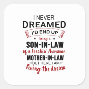 I Never Dreamed I'd End Up Being A Son-In-Law Square Sticker