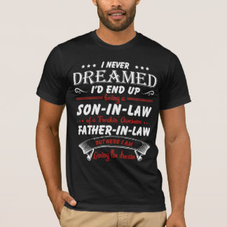 I Never Dreamed I'd End Up Being A Son - In - Law T-Shirt