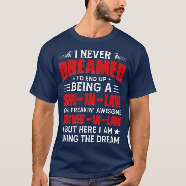 I Never Dreamed Id End Up Being A Son In Law T-Shirt (Front)