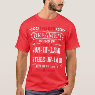 I never dreamed Id end up being a soninlaw funny g T-Shirt