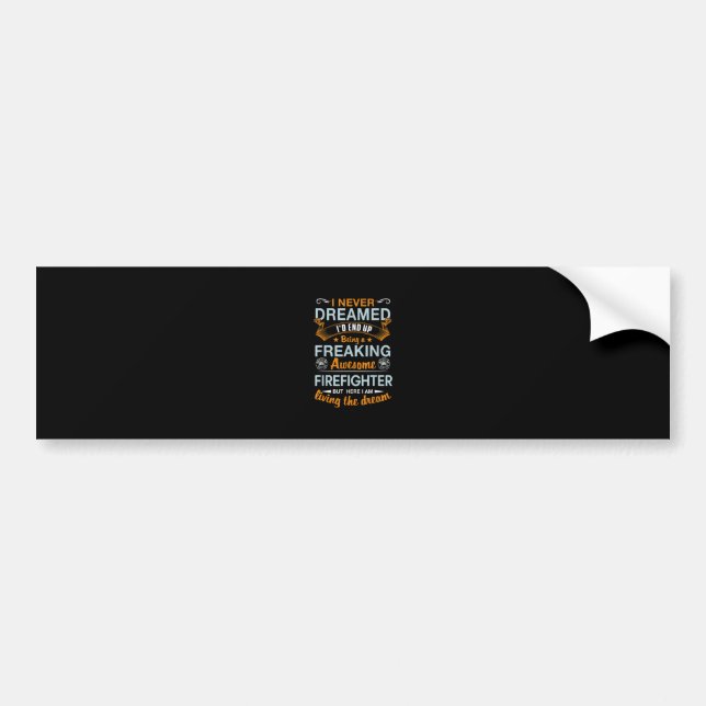 I Never Dreamed Id End Up Being Awesome Firefigter Bumper Sticker (Front)
