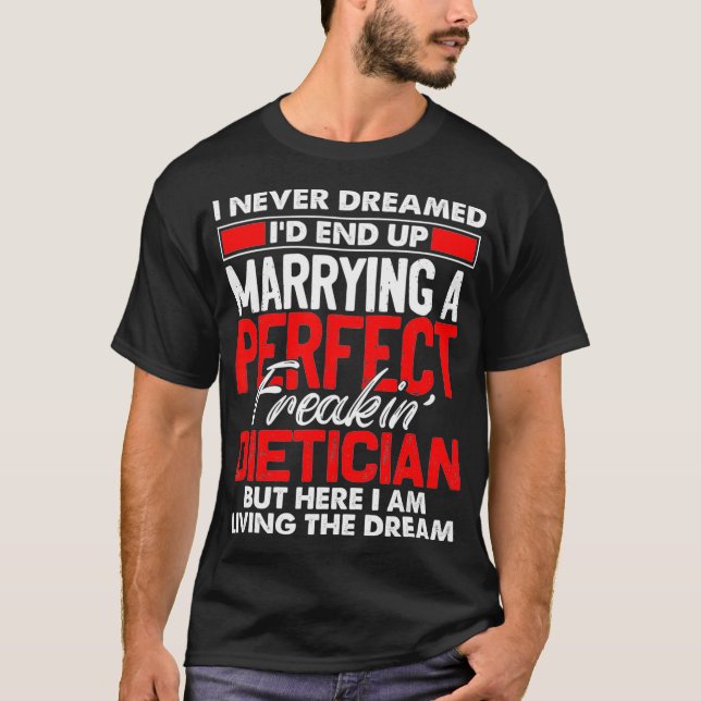 I Never Dreamed Id End Up Marrying A Perfect Dieti T-Shirt (Front)
