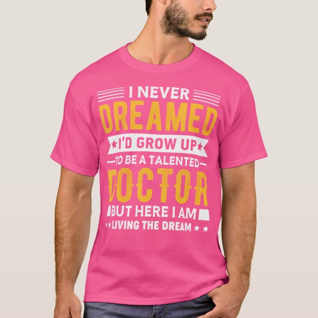 I Never Dreamed Id Grow Up Funny Doctor Shirt Medi (Front)