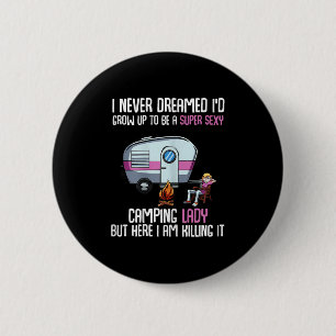 I Never Dreamed Id Grow Up Super Y Camping Lady Ca 6 Cm Round Badge