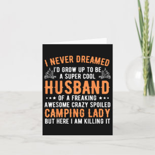 I Never Dreamed Id Grow Up To Be A Husband Camping Card