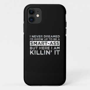 I Never Dreamed I'd Grow Up To Be A Smart-Ass Case-Mate iPhone Case