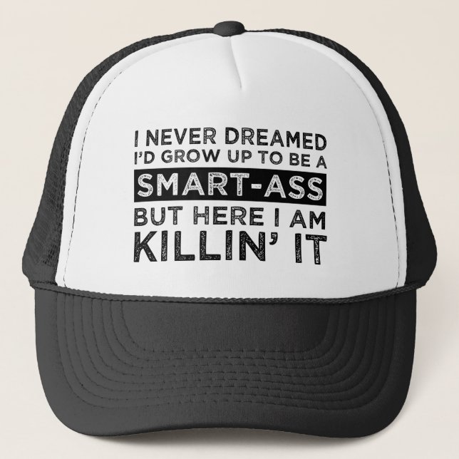 I Never Dreamed I'd Grow Up To Be A Smart-Ass Trucker Hat (Front)