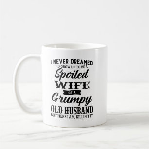I never dreamed i'd grow up to be a spoiled t shir coffee mug