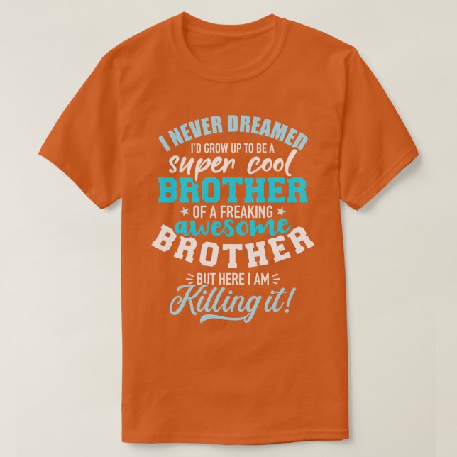 I never dreamed Id grow up to be a super cool brot T-Shirt (Design Front)