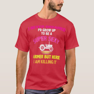 I Never Dreamed I'd Grow Up To Be A Super Sey Farm T-Shirt