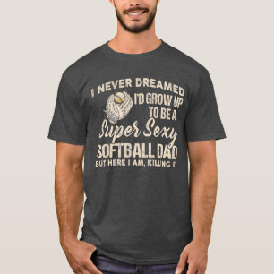 I Never Dreamed Id Grow Up to Be A Super Sey Softb T-Shirt