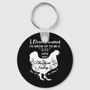 I Never Dreamed I'd Grow Up To Be A Super Y Chicke Key Ring